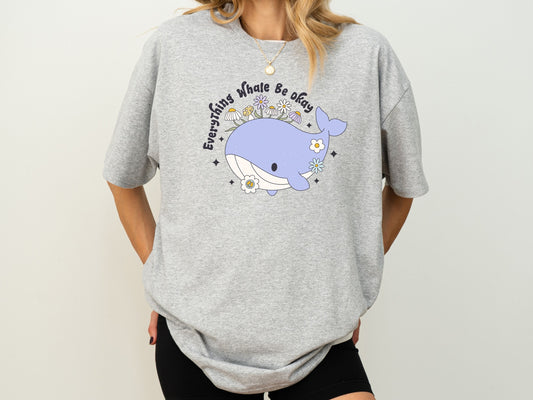 Everything Whale Be Okay T-Shirt, Ocean Lover Gift, Funny Whale Shirt, Positive Vibes Shirt, Ocean Inspired Gifts, Motivational Shirt