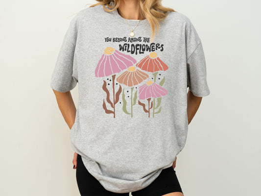 You Belong Among the Wildflowers Tee, Boho Floral Shirt, Awareness T-Shirt, Nature Inspired Shirt, Nature Lover Gift, Inspirational T Shirt